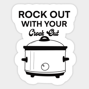 Rock out with your crock out Sticker